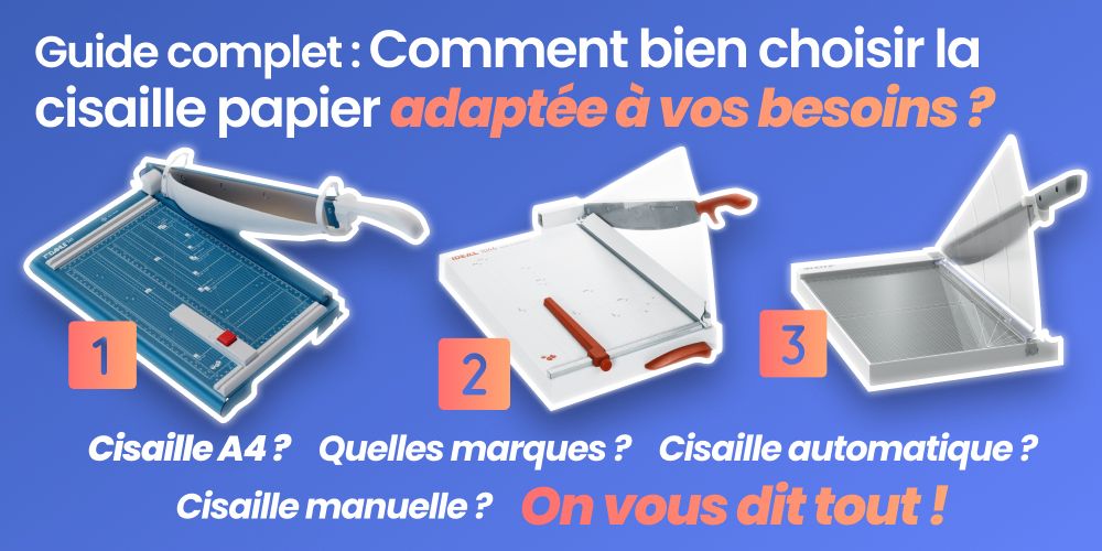 Comment choisir la meilleure cisaille papier adaptée à vos besoins ?
